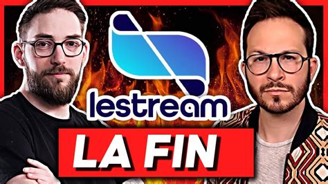 fin lestream|LESTREAM FERME Maxildan nous explique la fin de la Web TV。